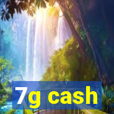 7g cash